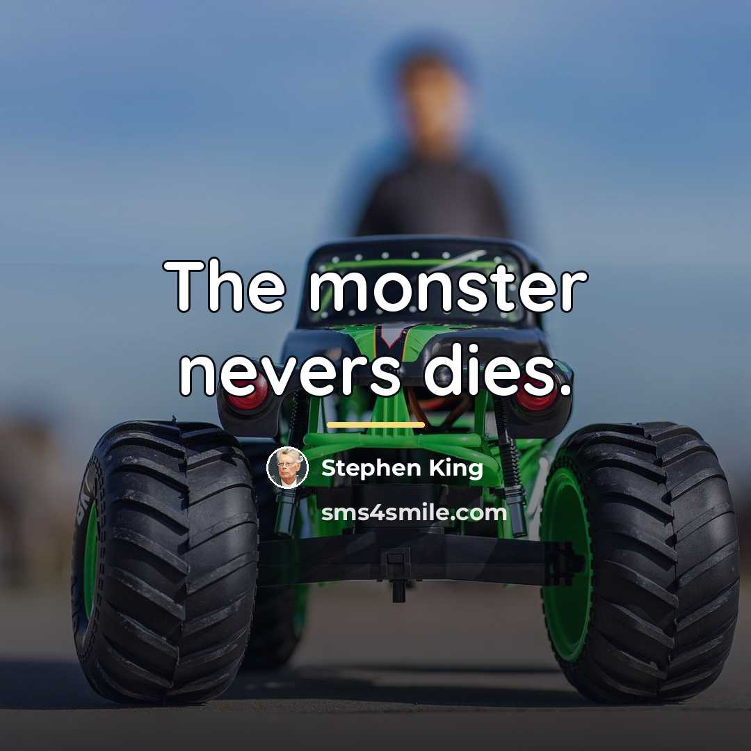 “The monster nevers dies.…” quote by Stephen King