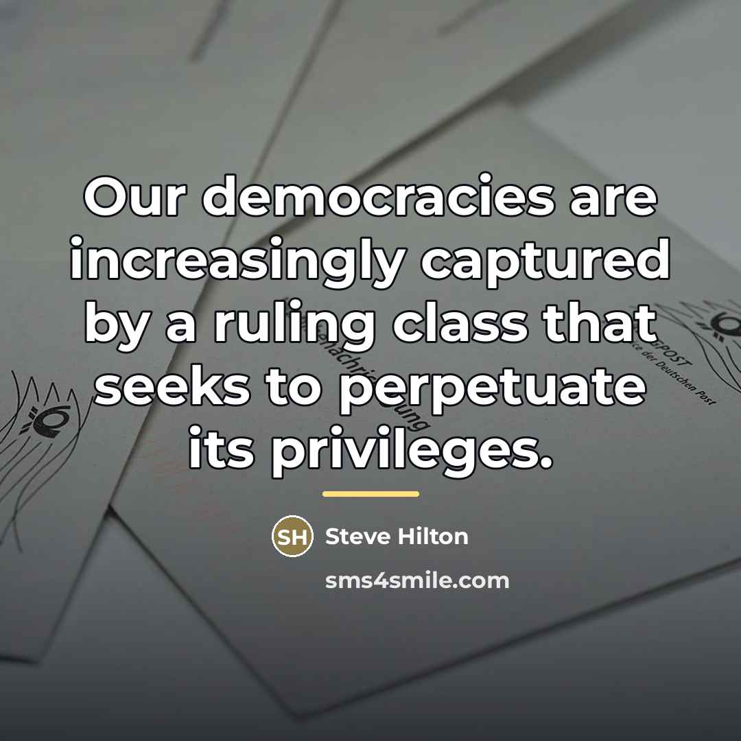 “Our democracies are increasingly captured by a ruling class that…” quote by Steve Hilton