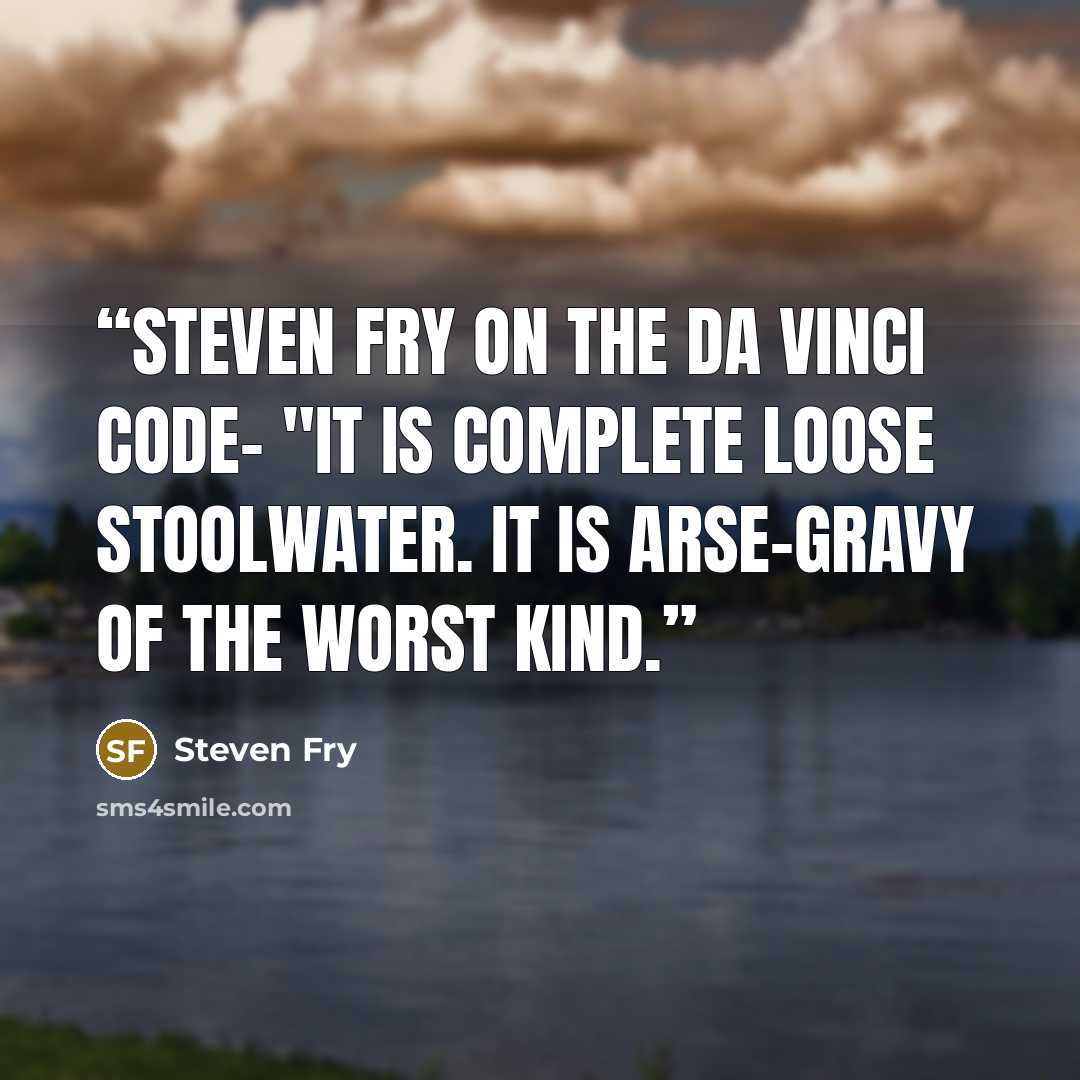 “Steven Fry on The Da Vinci Code- "It is complete loose stoolwater. It is arse-gravy of the worst kind.” quote by Steven Fry