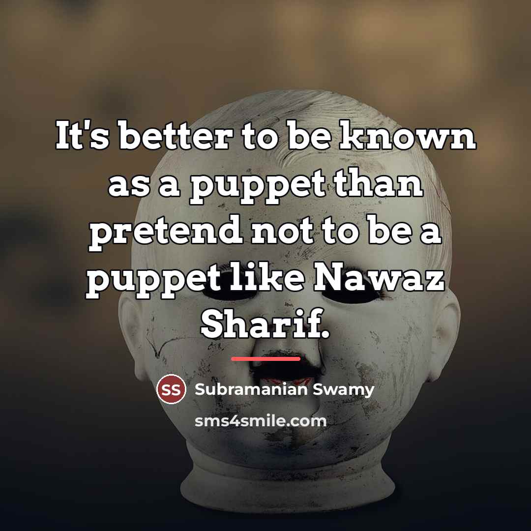 “It's better to be known as a puppet than pretend…” quote by Subramanian Swamy