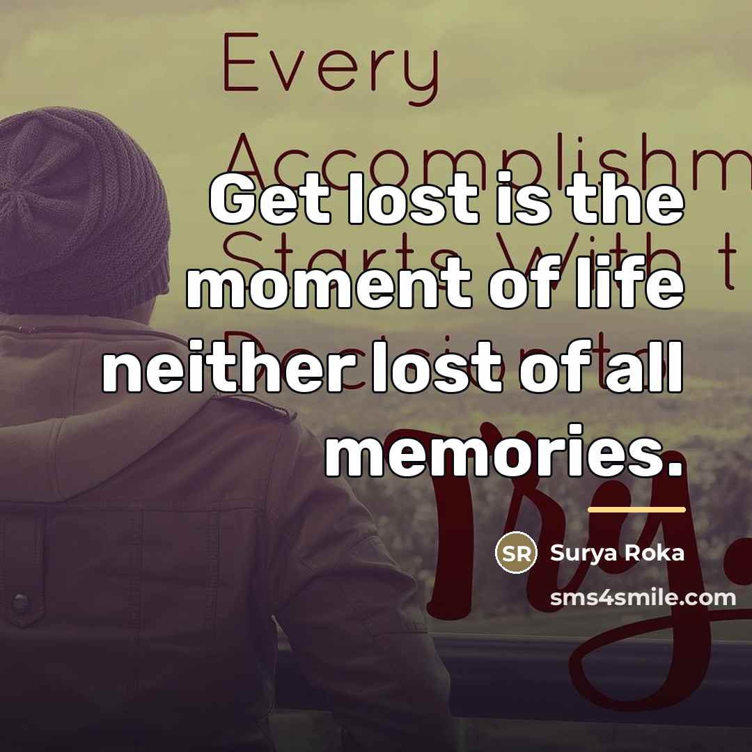 “Get lost is the moment of life neither lost of…” quote by Surya Roka