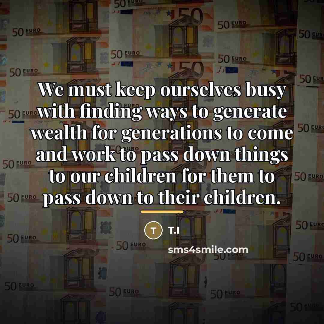 “We must keep ourselves busy with finding ways to generate…” quote by T.I