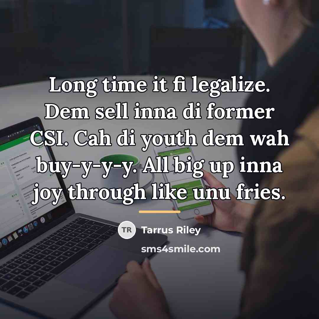 “Long time it fi legalize. Dem sell inna di former…” quote by Tarrus Riley