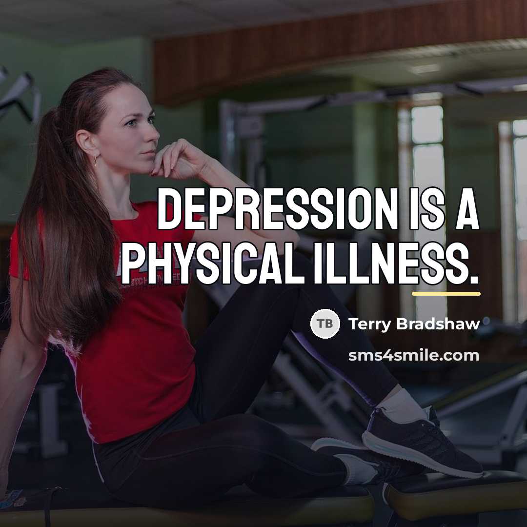 “Depression is a physical illness.…” quote by Terry Bradshaw