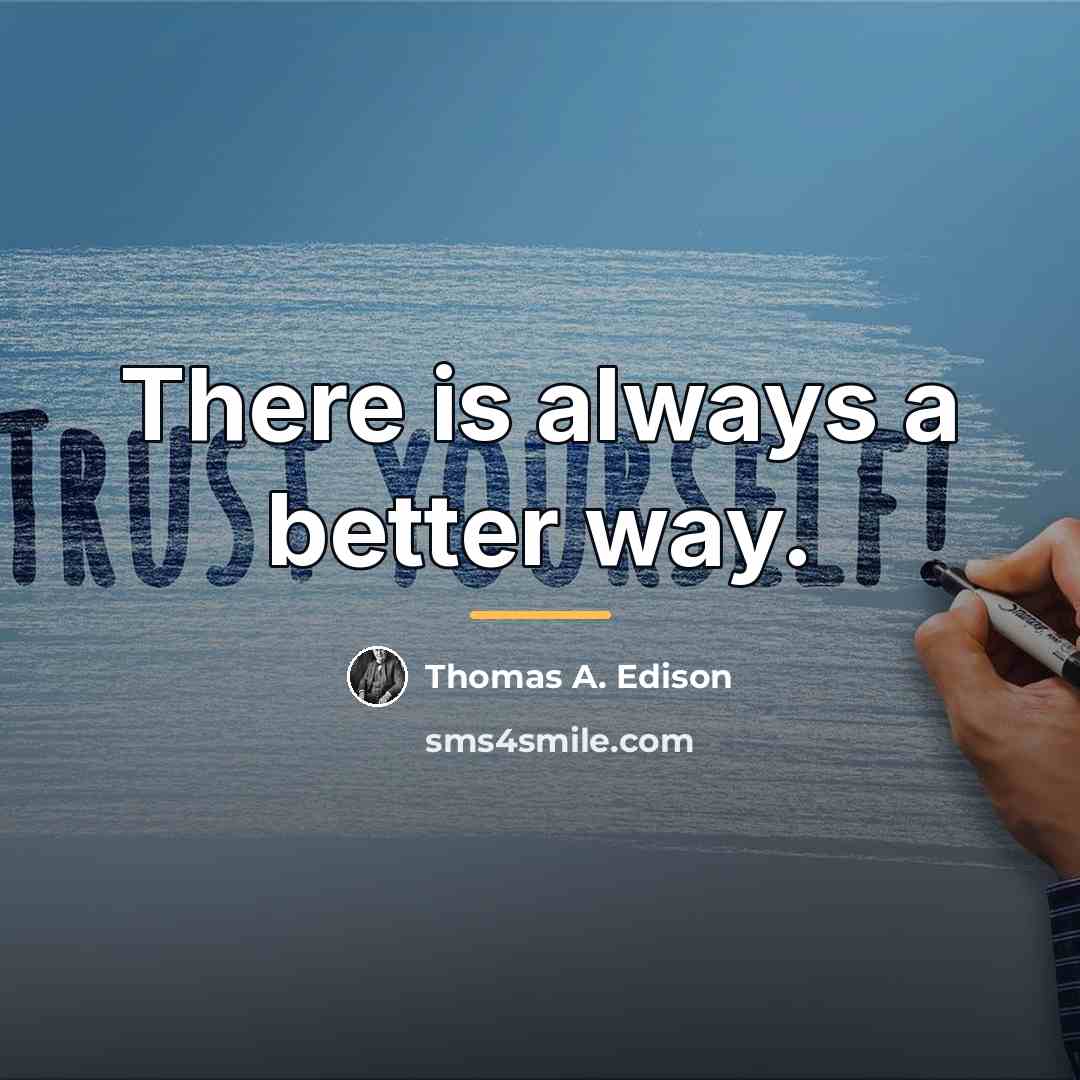 “There is always a better way.…” quote by Thomas A. Edison