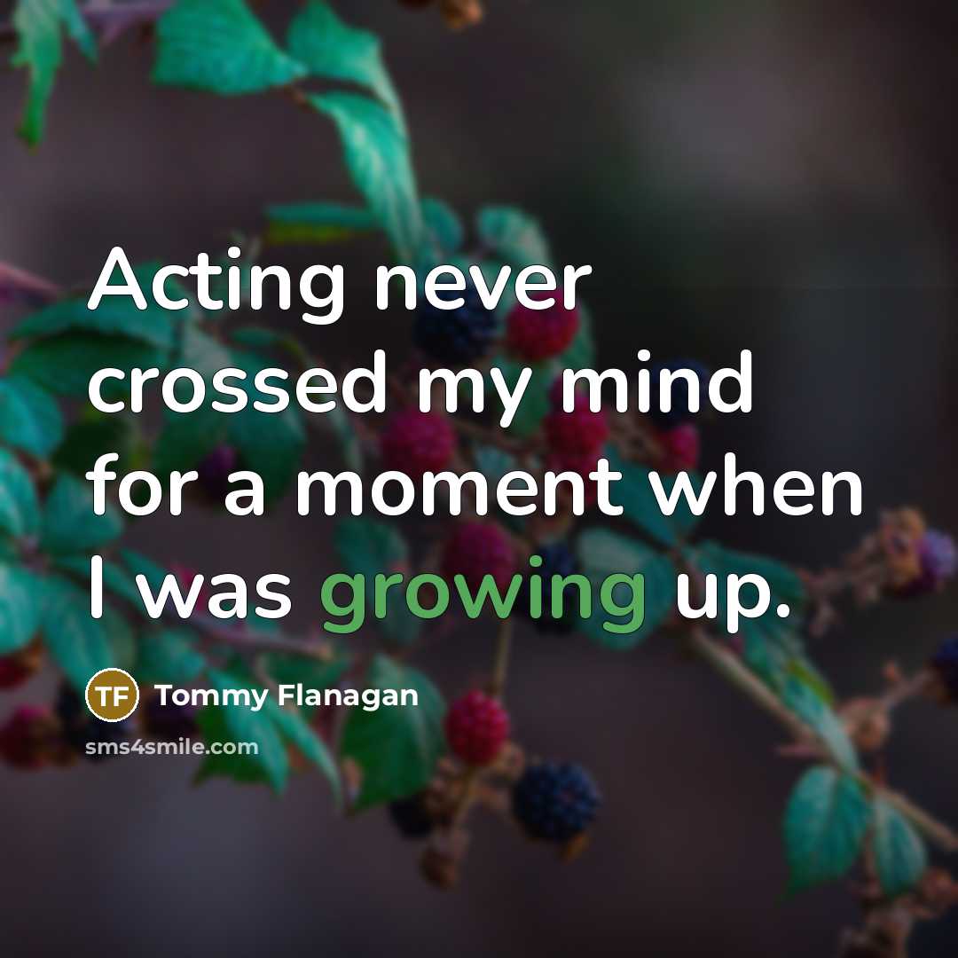 “Acting never crossed my mind for a moment when I…” quote by Tommy Flanagan