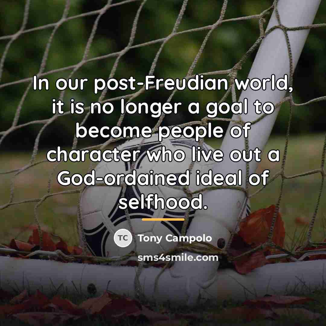 “In our post-Freudian world, it is no longer a goal…” quote by Tony Campolo