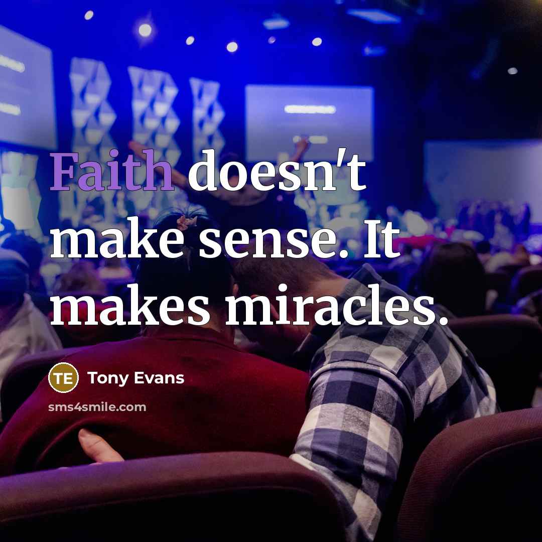 “Faith doesn't make sense. It makes miracles.…” quote by Tony Evans