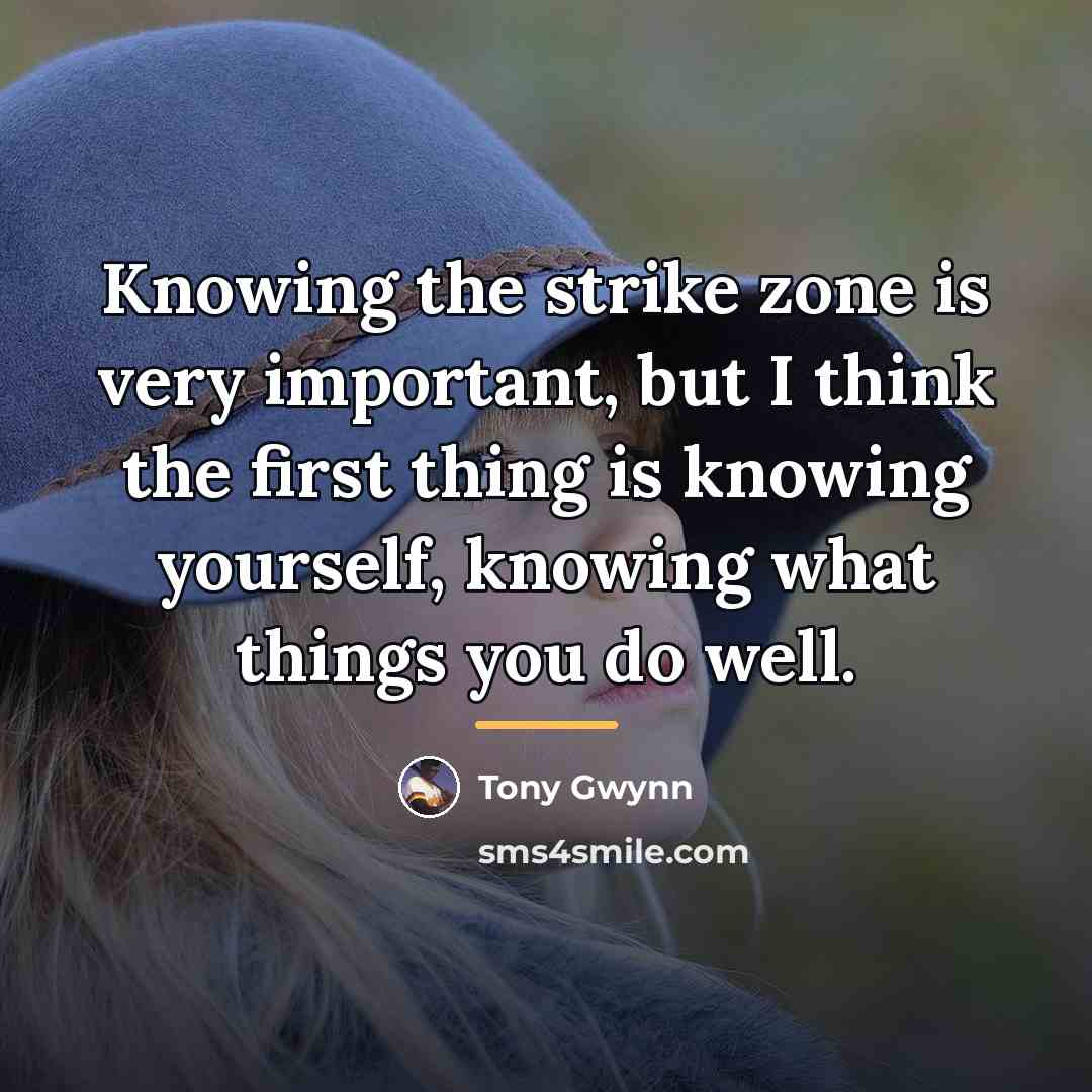 “Knowing the strike zone is very important, but I think…” quote by Tony Gwynn