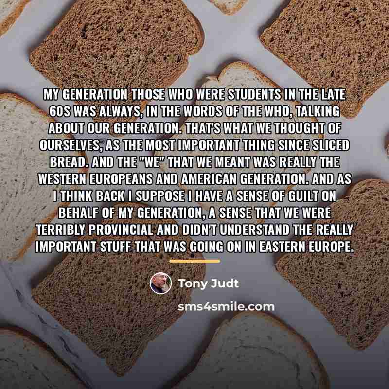 “My generation those who were students in the late 60s…” quote by Tony Judt