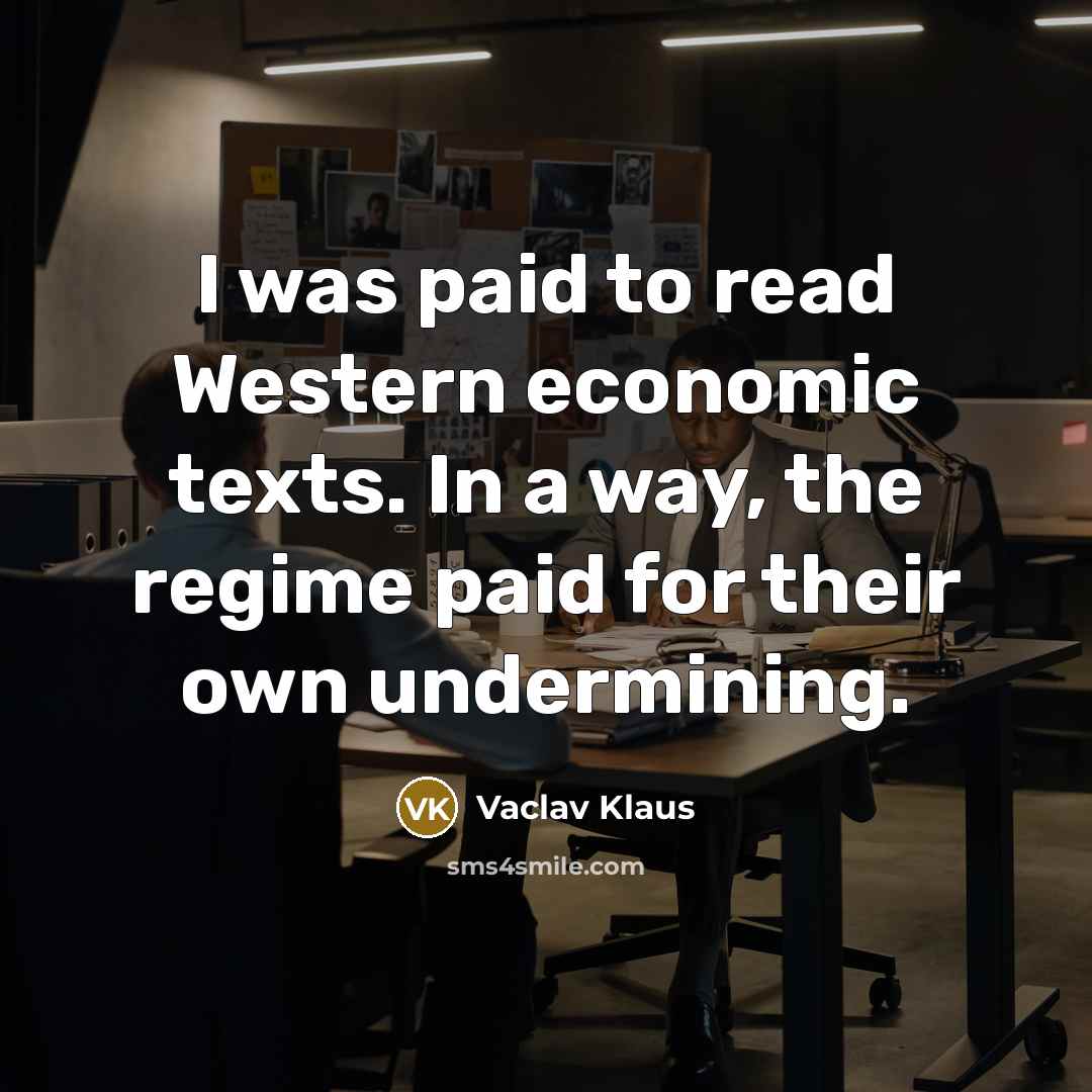 “I was paid to read Western economic texts. In a…” quote by Vaclav Klaus