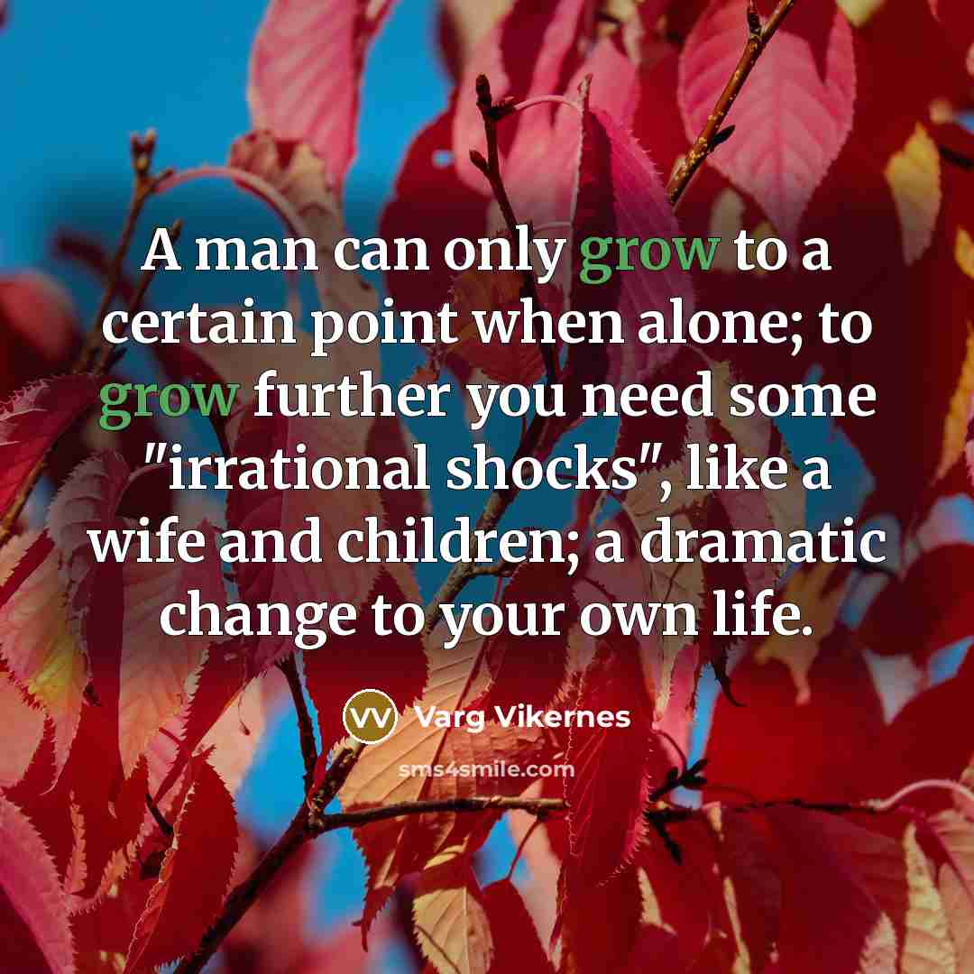 “A man can only grow to a certain point when…” quote by Varg Vikernes