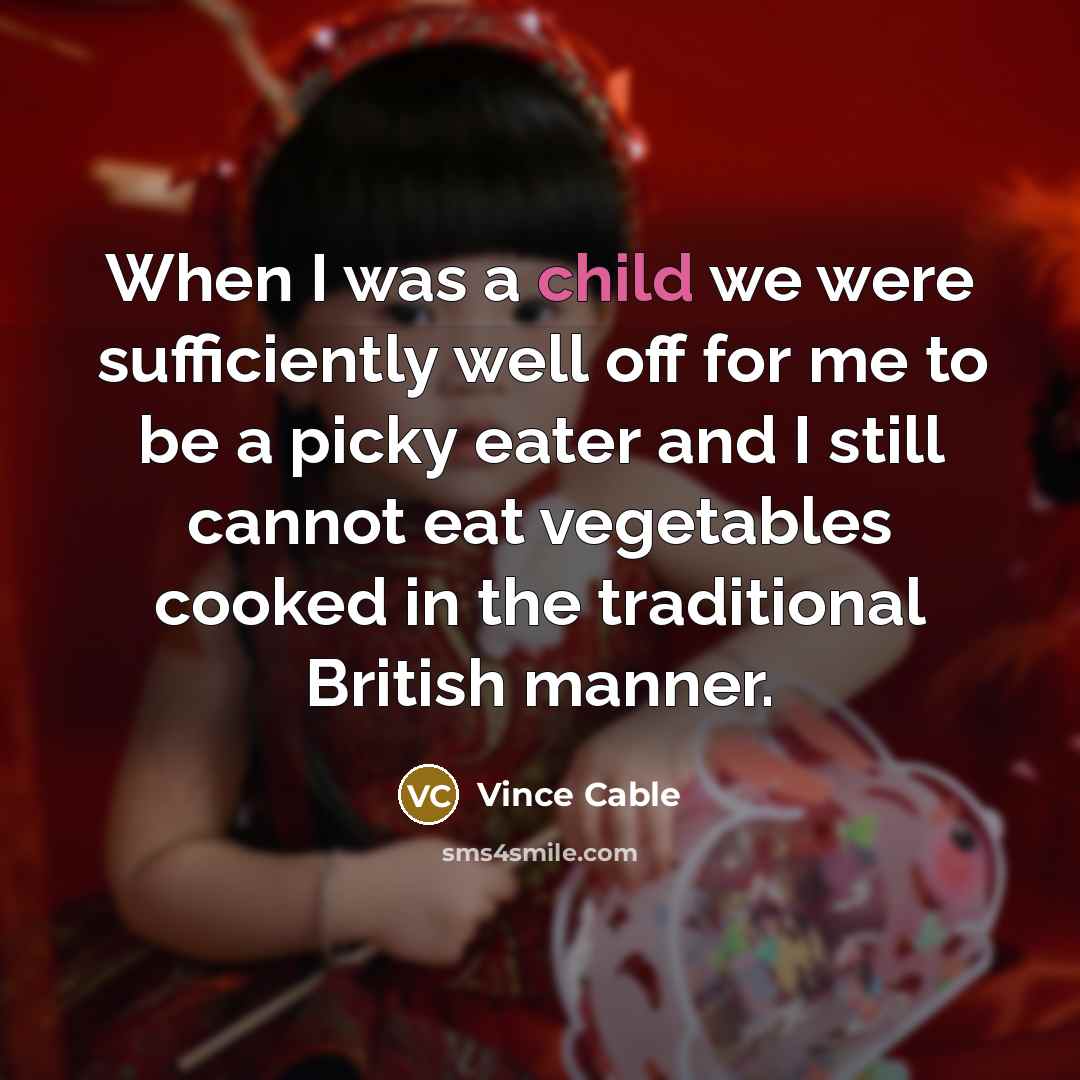 “When I was a child we were sufficiently well off…” quote by Vince Cable