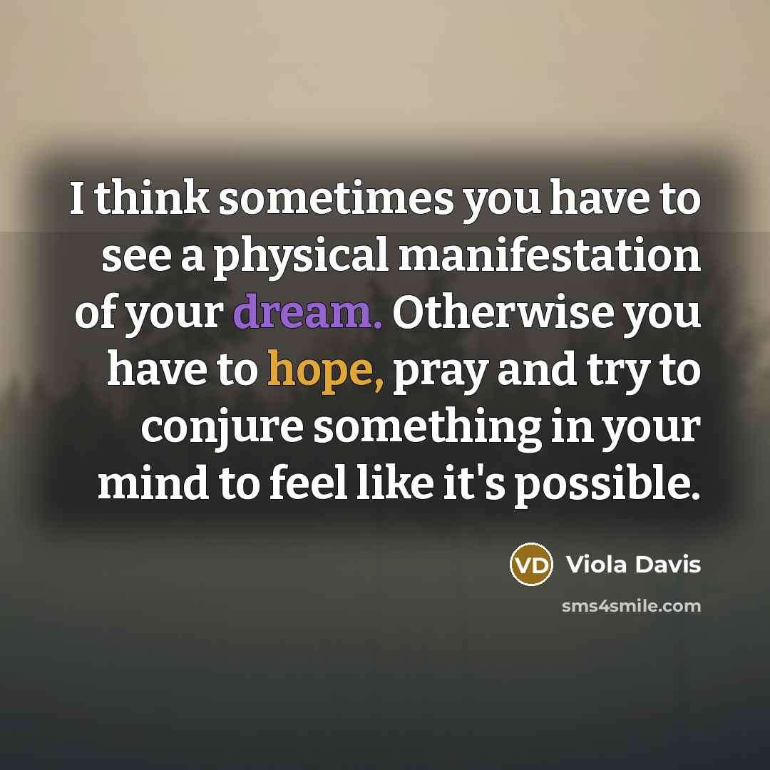 “I think sometimes you have to see a physical manifestation…” quote by Viola Davis