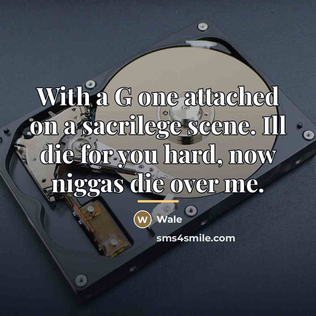 “With a G one attached on a sacrilege scene. Ill…” quote by Wale