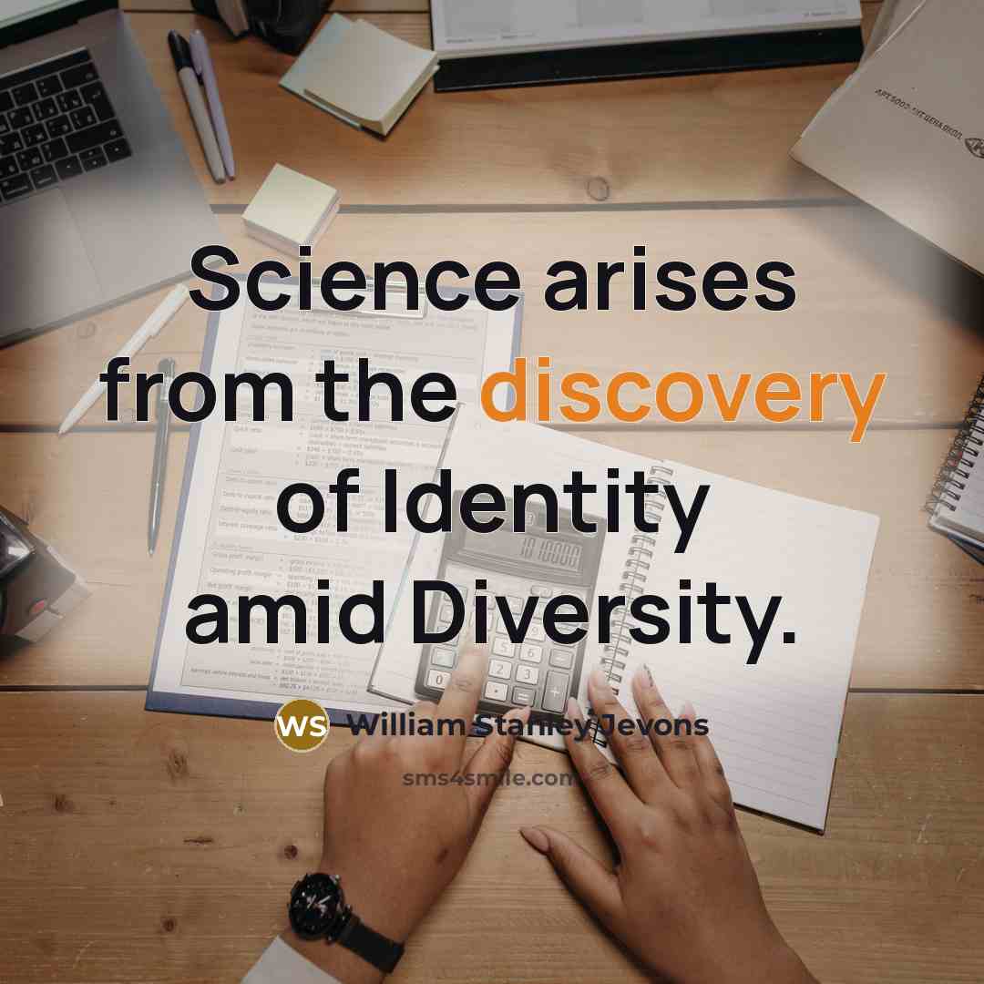 “Science arises from the discovery of Identity amid Diversity.…” quote by William Stanley Jevons