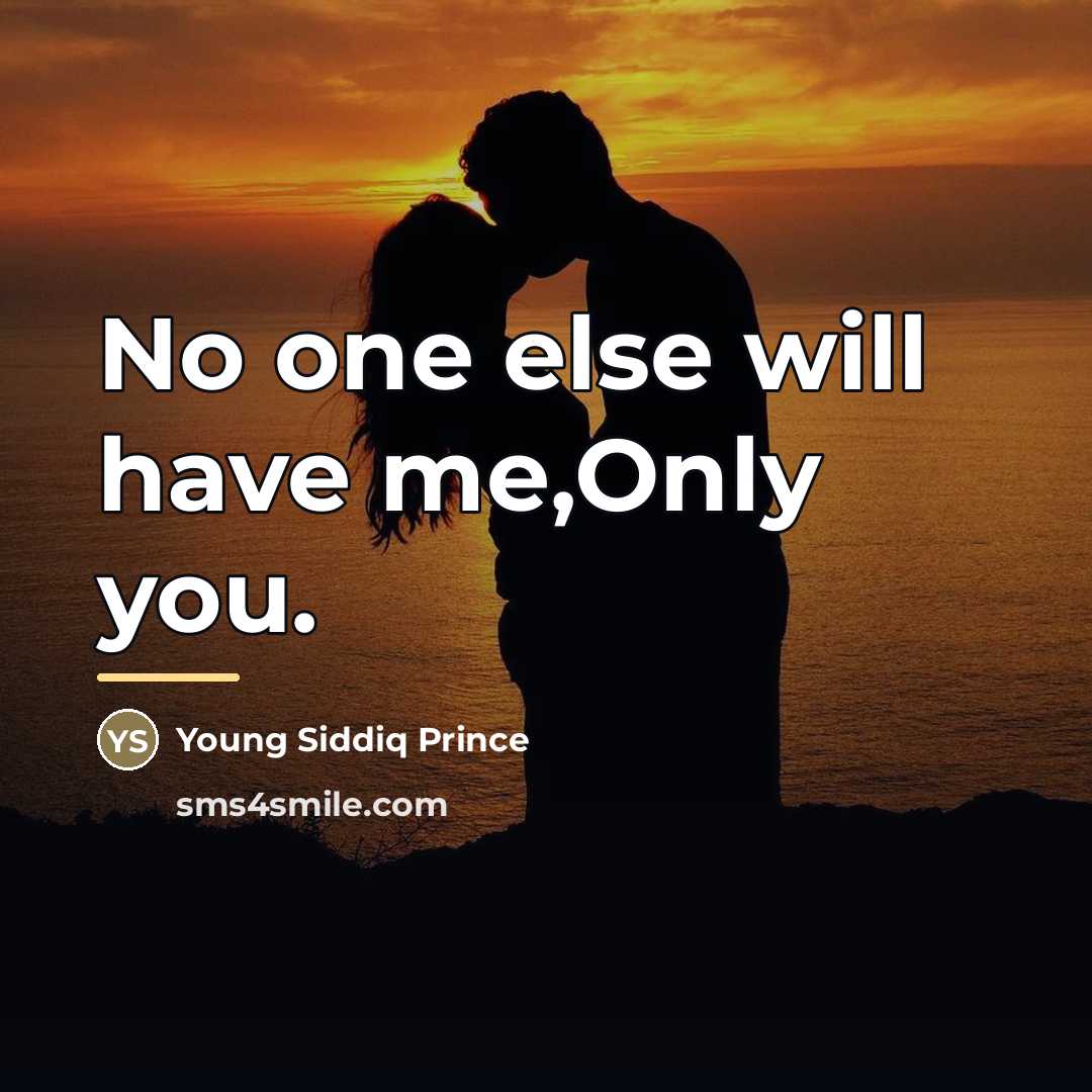 “No one else will have me,Only you.…” quote by Young Siddiq Prince
