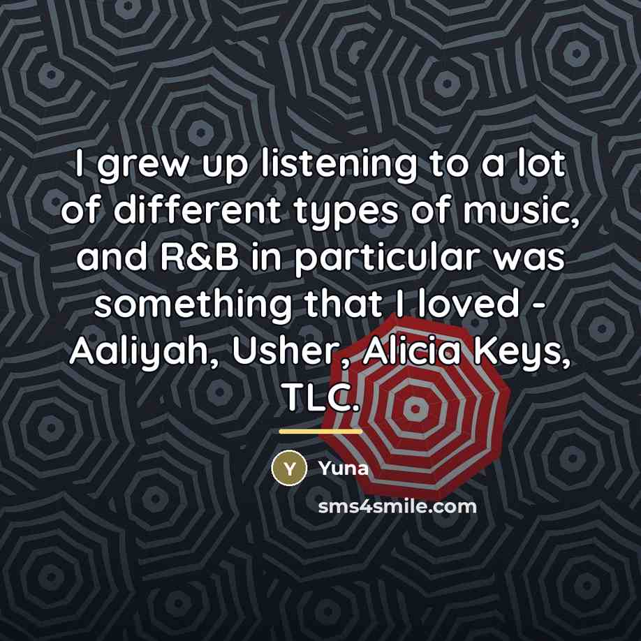 “I grew up listening to a lot of different types…” quote by Yuna