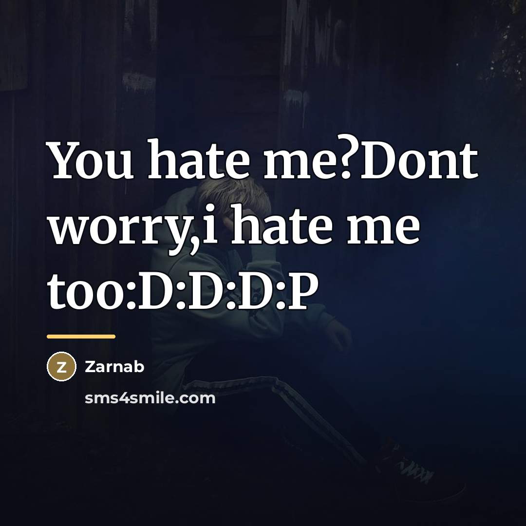 “You hate me?Dont worry,i hate me too:D:D:D:P…” quote by Zarnab
