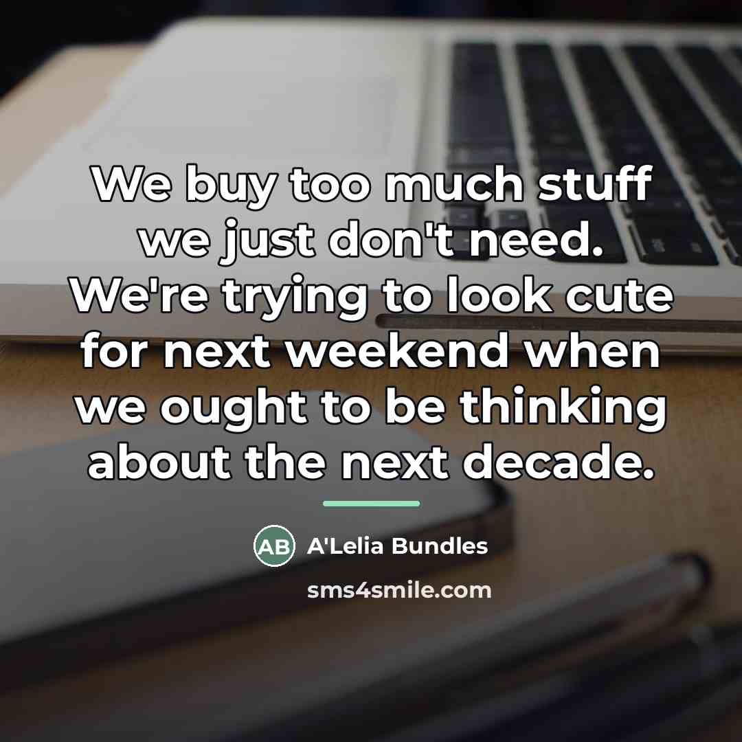 “We buy too much stuff we just don't need. We're…” quote by A'Lelia Bundles
