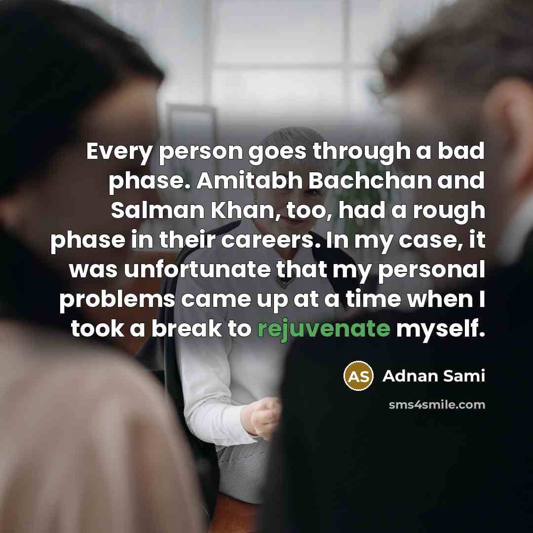 “Every person goes through a bad phase. Amitabh Bachchan and…” quote by Adnan Sami