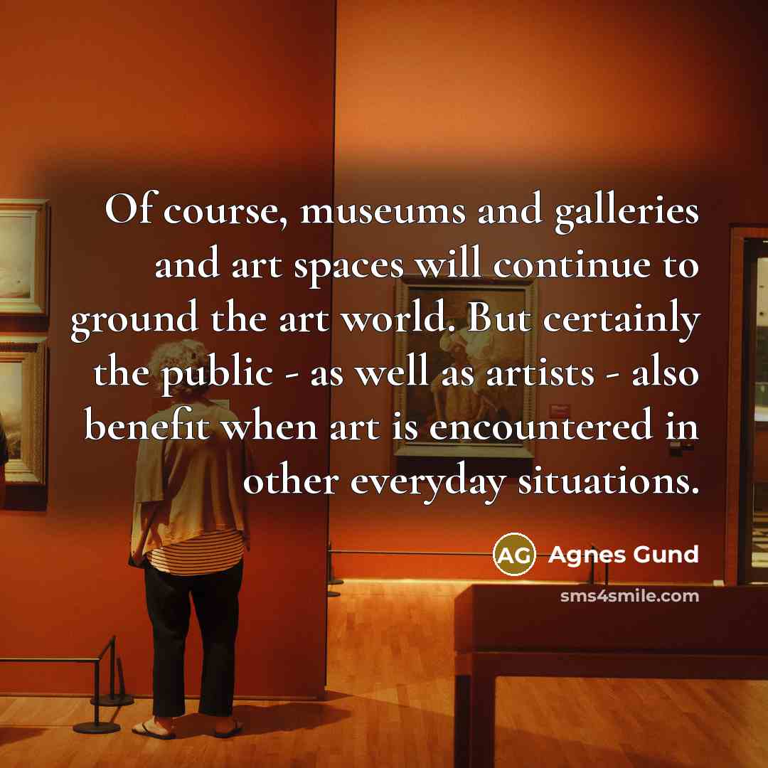 “Of course, museums and galleries and art spaces will continue…” quote by Agnes Gund