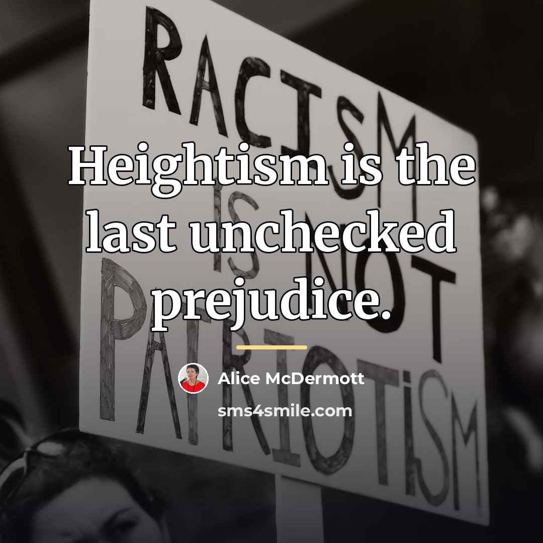 “Heightism is the last unchecked prejudice.…” quote by Alice McDermott