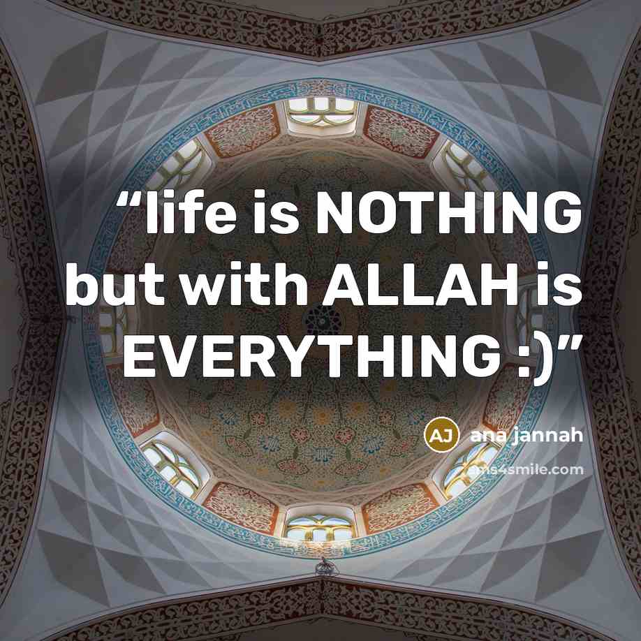 “life is NOTHING but with ALLAH is EVERYTHING :)” quote by ana jannah