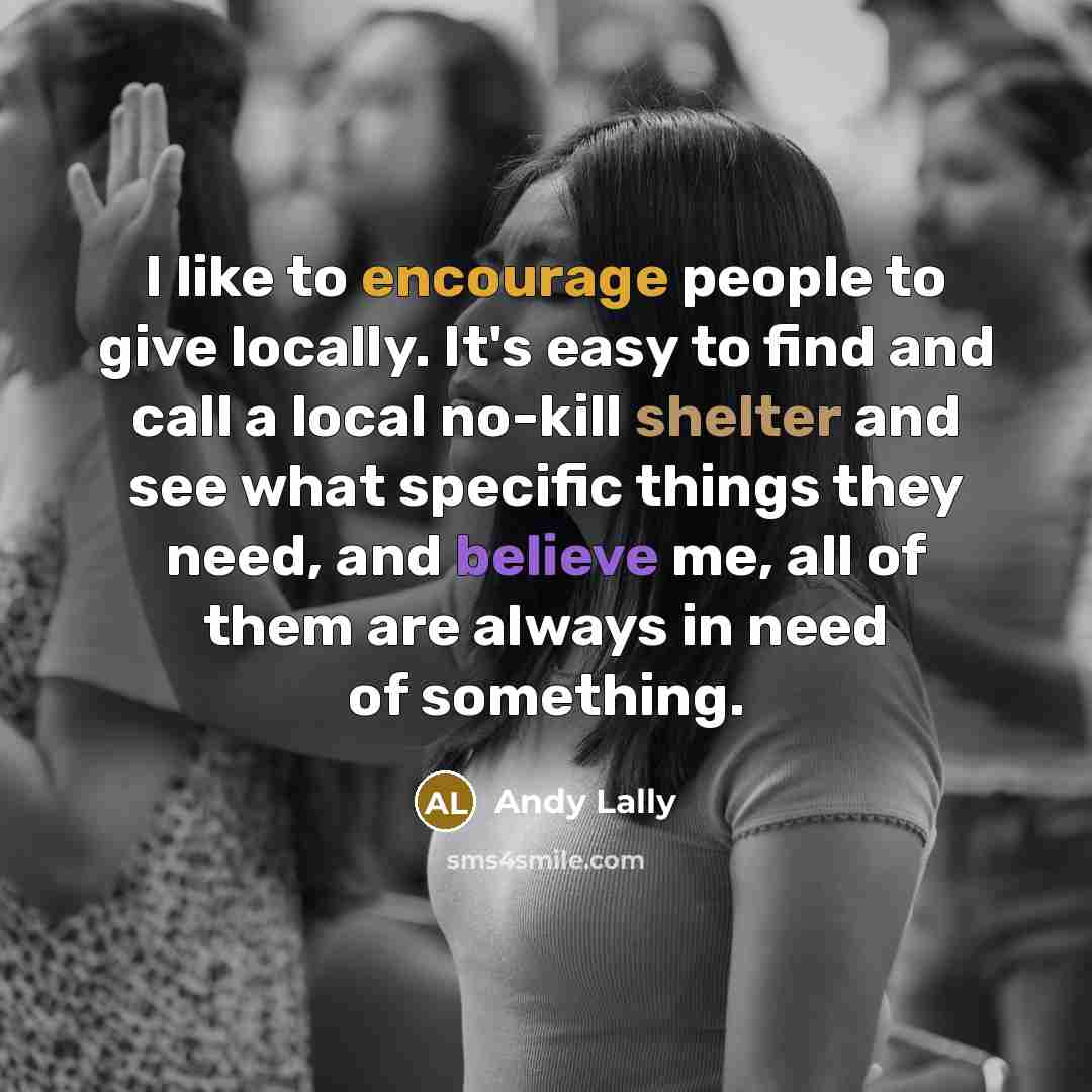 “I like to encourage people to give locally. It's easy…” quote by Andy Lally