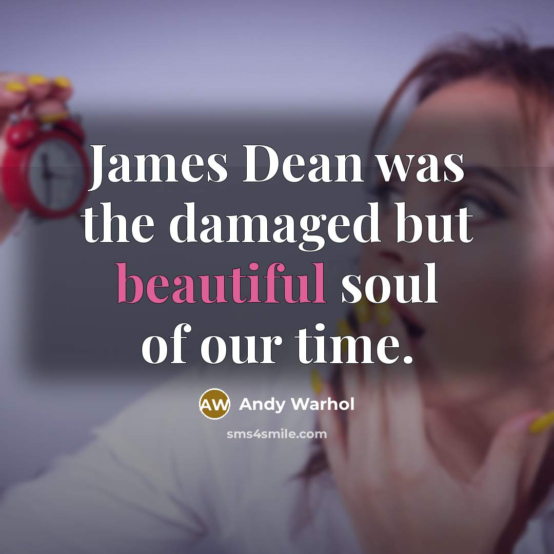 “James Dean was the damaged but beautiful soul of our…” quote by Andy Warhol