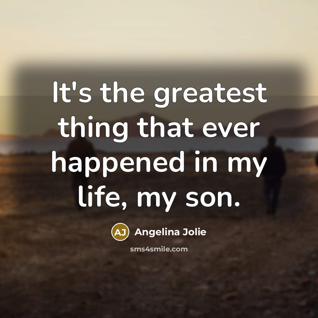 “It's the greatest thing that ever happened in my life,…” quote by Angelina Jolie