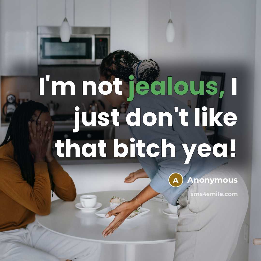 “I'm not jealous, I just don't like that bitch yea!…” quote by Anonymous