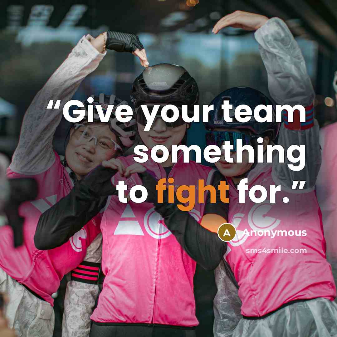 “Give your team something to fight for.” quote by Anonymous