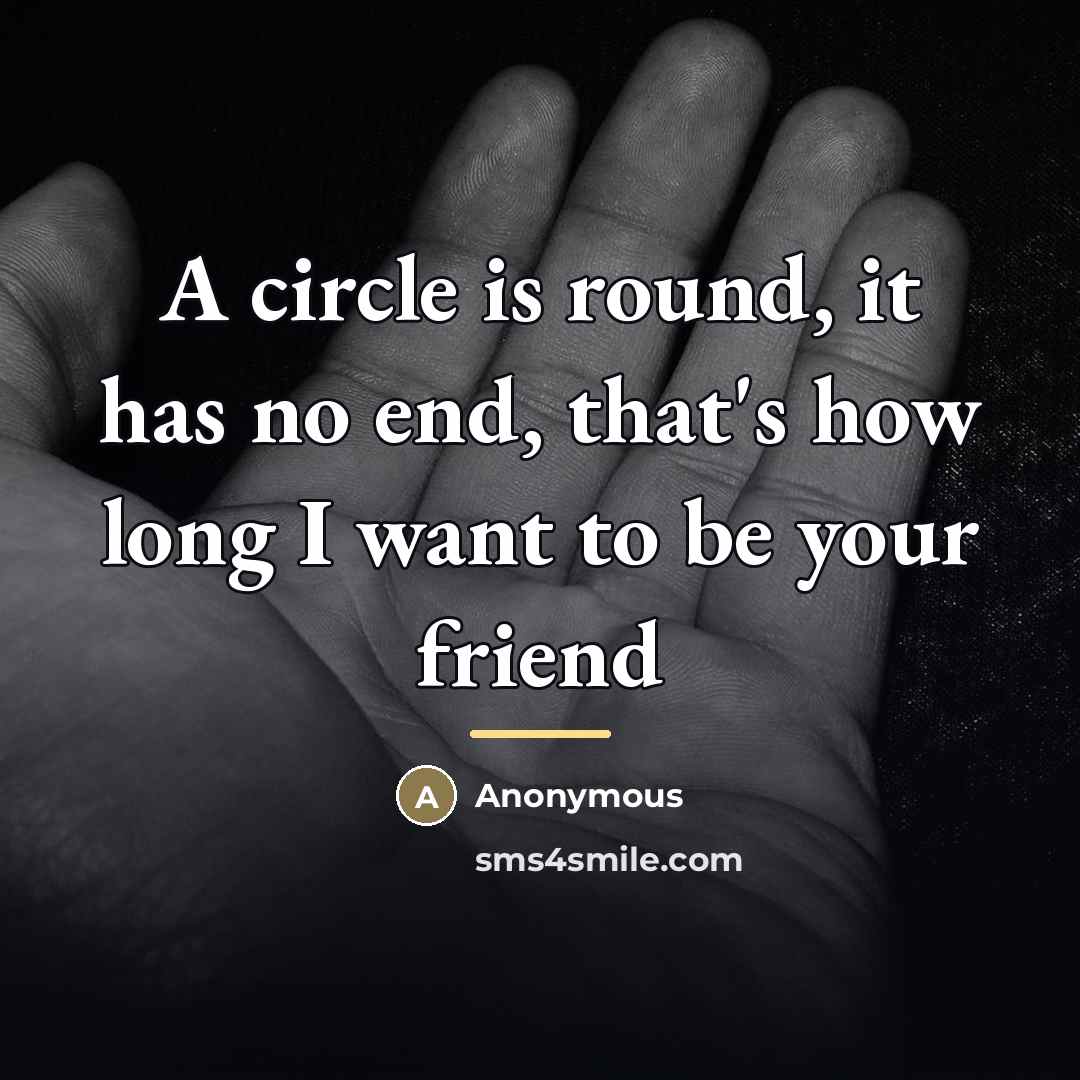 “A circle is round, it has no end, that's how…” quote by Anonymous