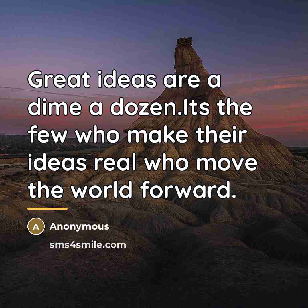 “Great ideas are a dime a dozen.Its the few who…” quote by Anonymous