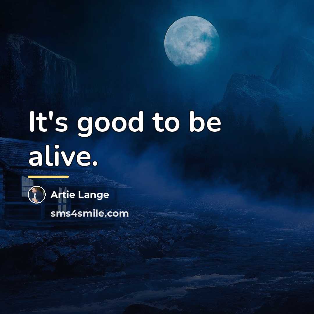 “It's good to be alive.…” quote by Artie Lange