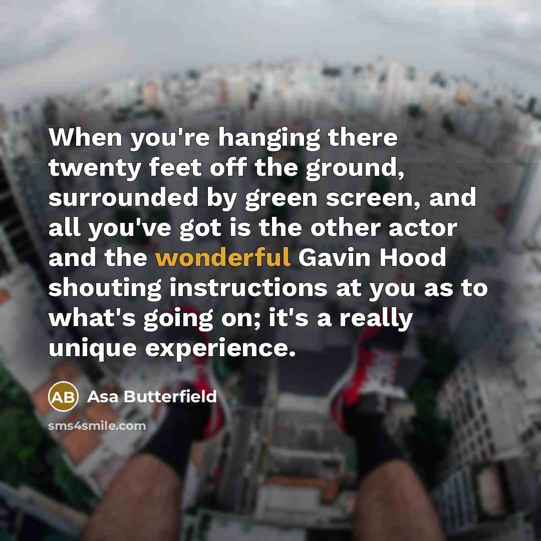 “When you're hanging there twenty feet off the ground, surrounded…” quote by Asa Butterfield