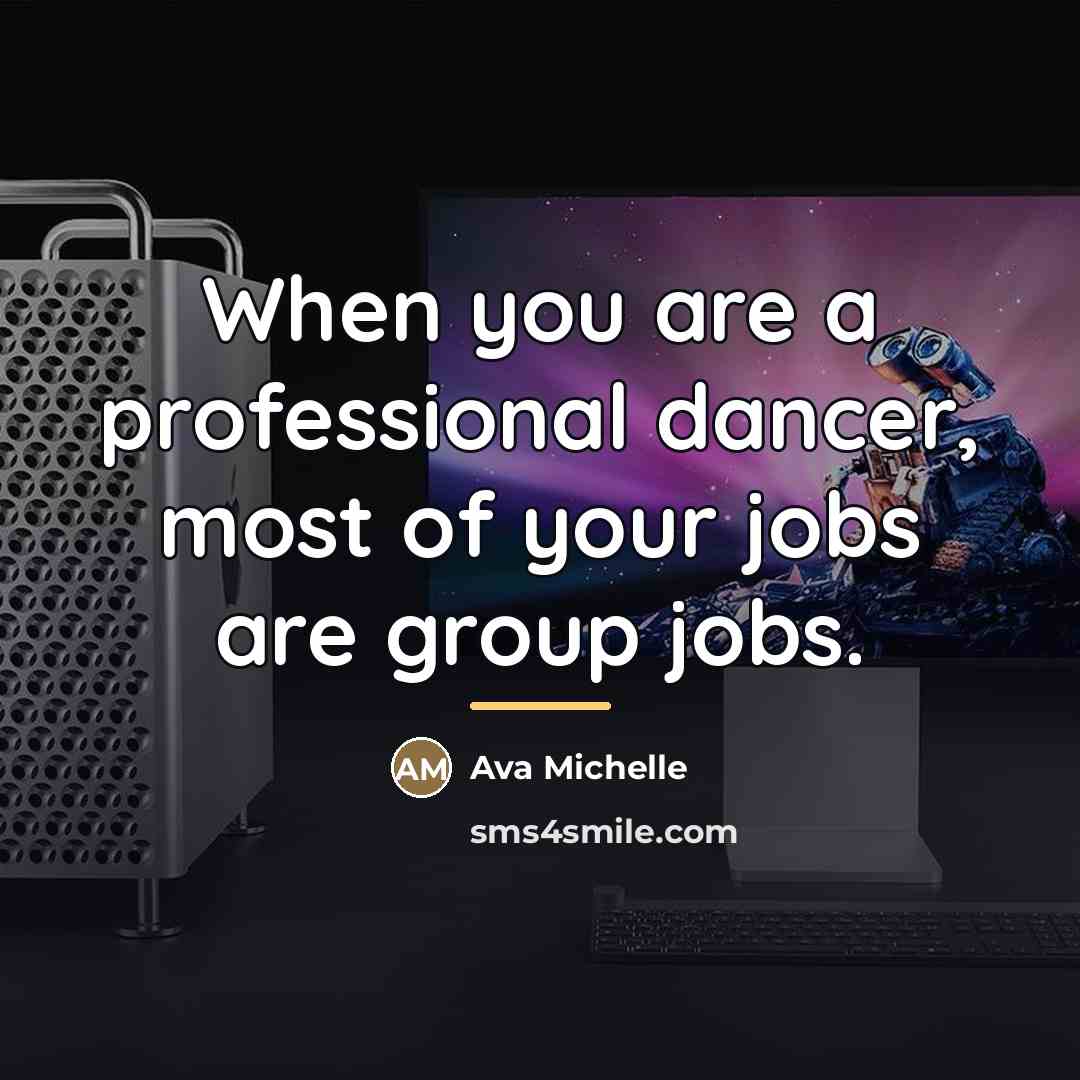 “When you are a professional dancer, most of your jobs…” quote by Ava Michelle
