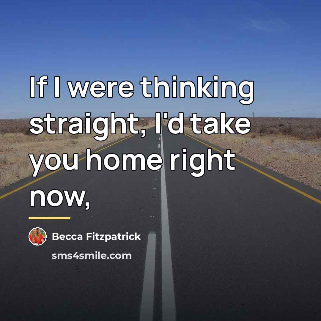 “If I were thinking straight, I'd take you home right…” quote by Becca Fitzpatrick