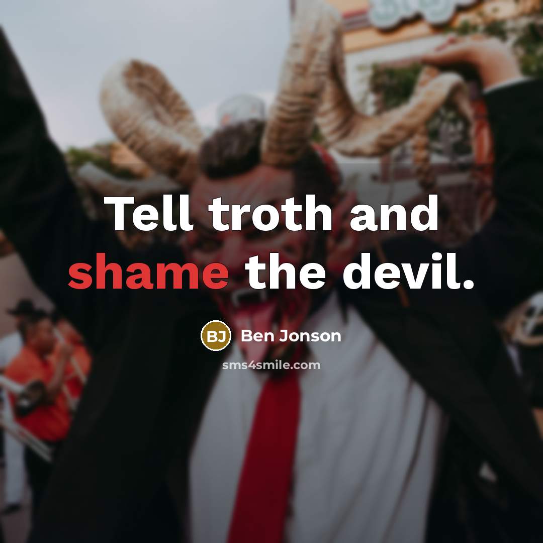 “Tell troth and shame the devil.…” quote by Ben Jonson