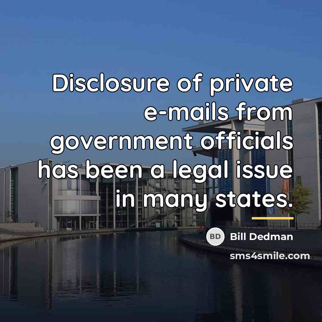 “Disclosure of private e-mails from government officials has been a…” quote by Bill Dedman