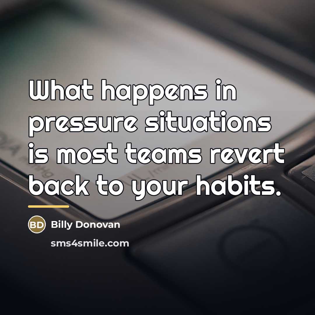 “What happens in pressure situations is most teams revert back…” quote by Billy Donovan