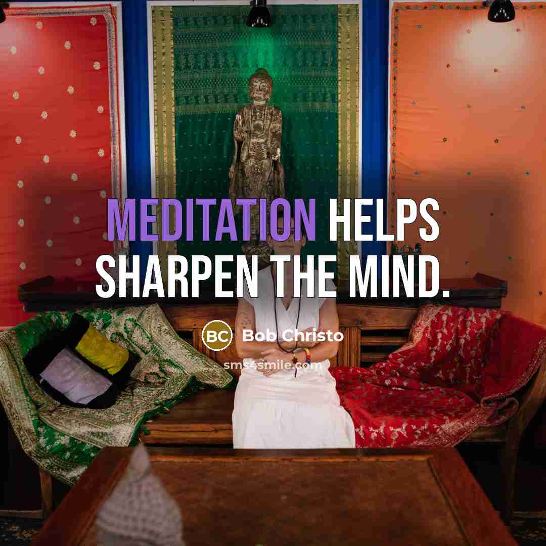 “Meditation helps sharpen the mind.…” quote by Bob Christo