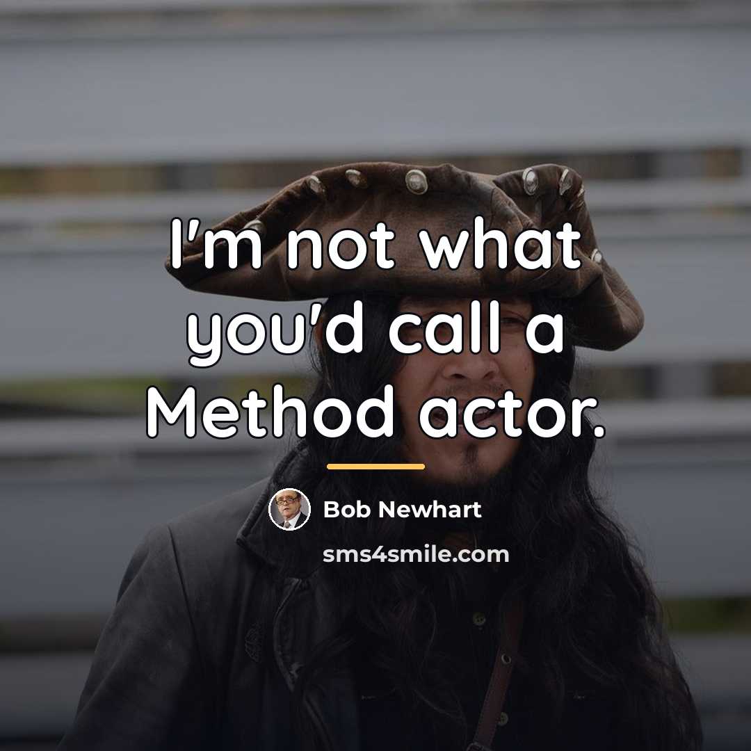 “I'm not what you'd call a Method actor.…” quote by Bob Newhart