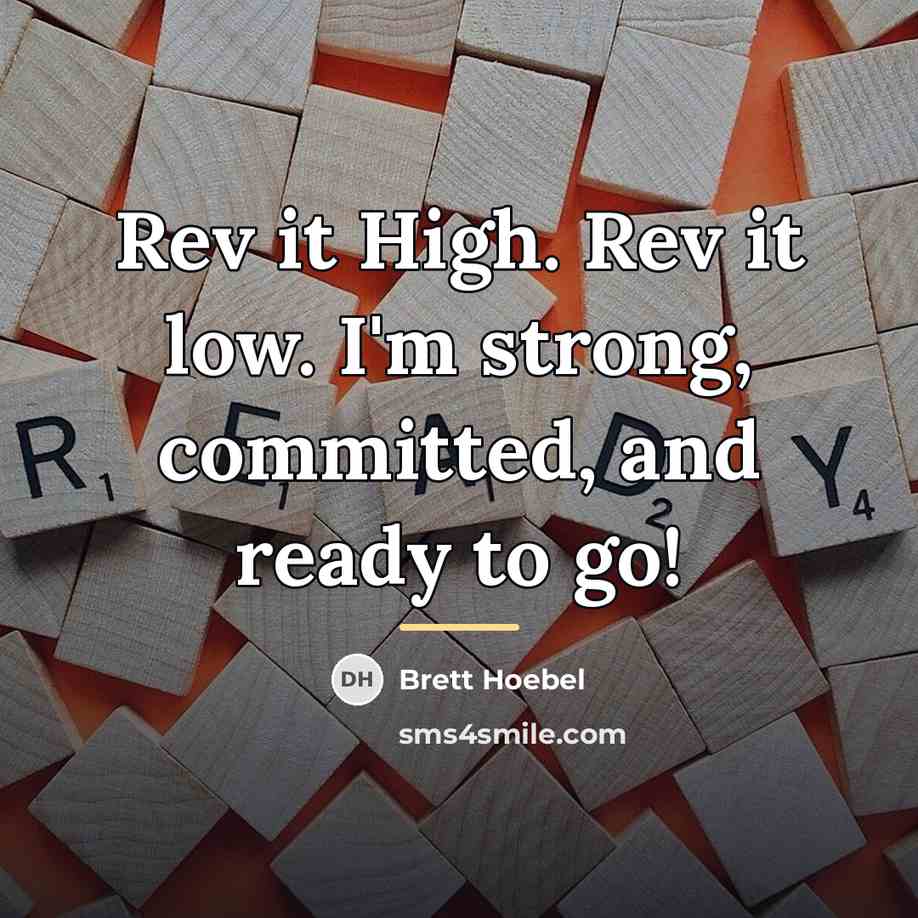 “Rev it High. Rev it low. I'm strong, committed, and…” quote by Brett Hoebel