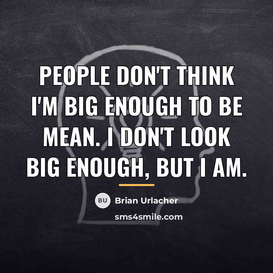 “People don't think I'm big enough to be mean. I…” quote by Brian Urlacher