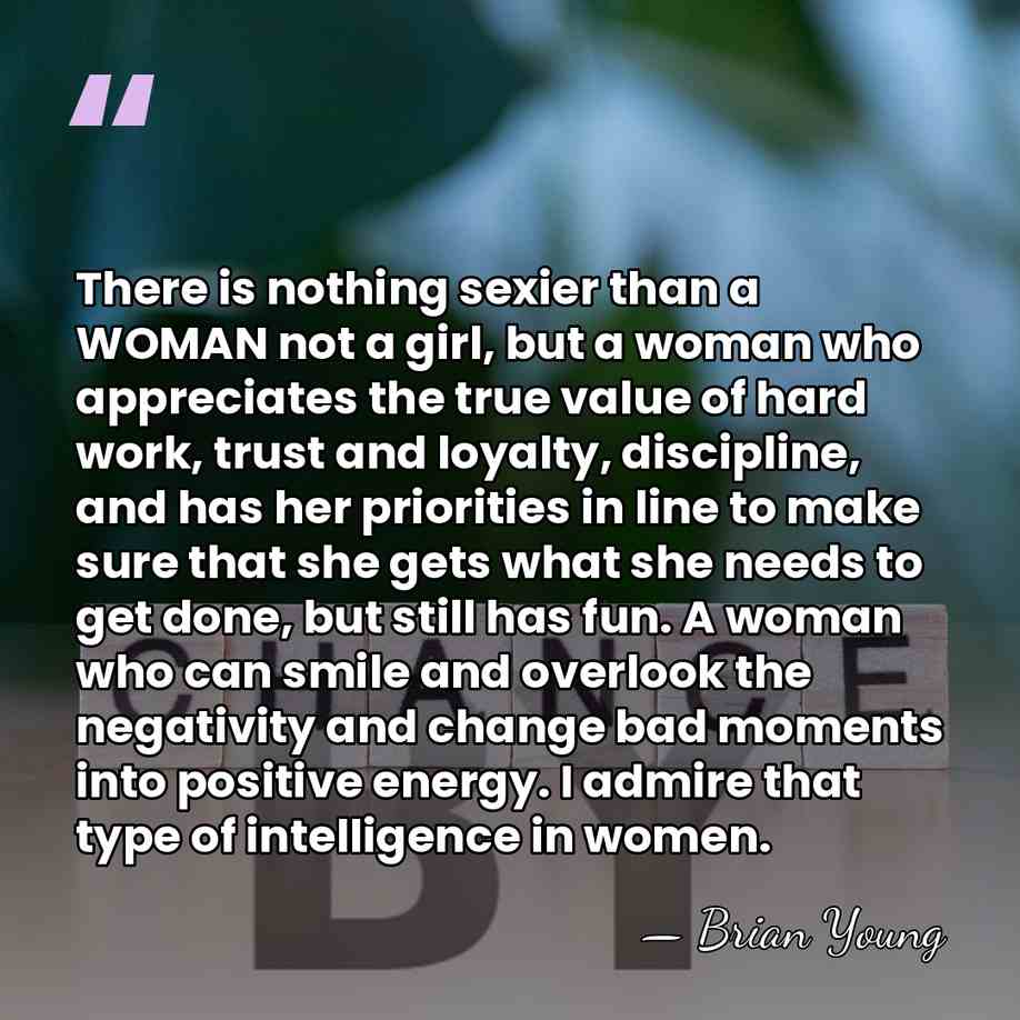 There is nothing sexier than a WOMAN not a girl, but a&hellip; - Brian Young