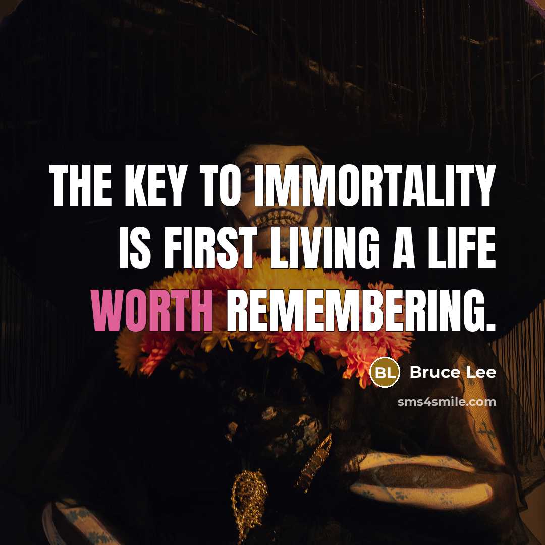 “The key to immortality is first living a life worth…” quote by Bruce Lee