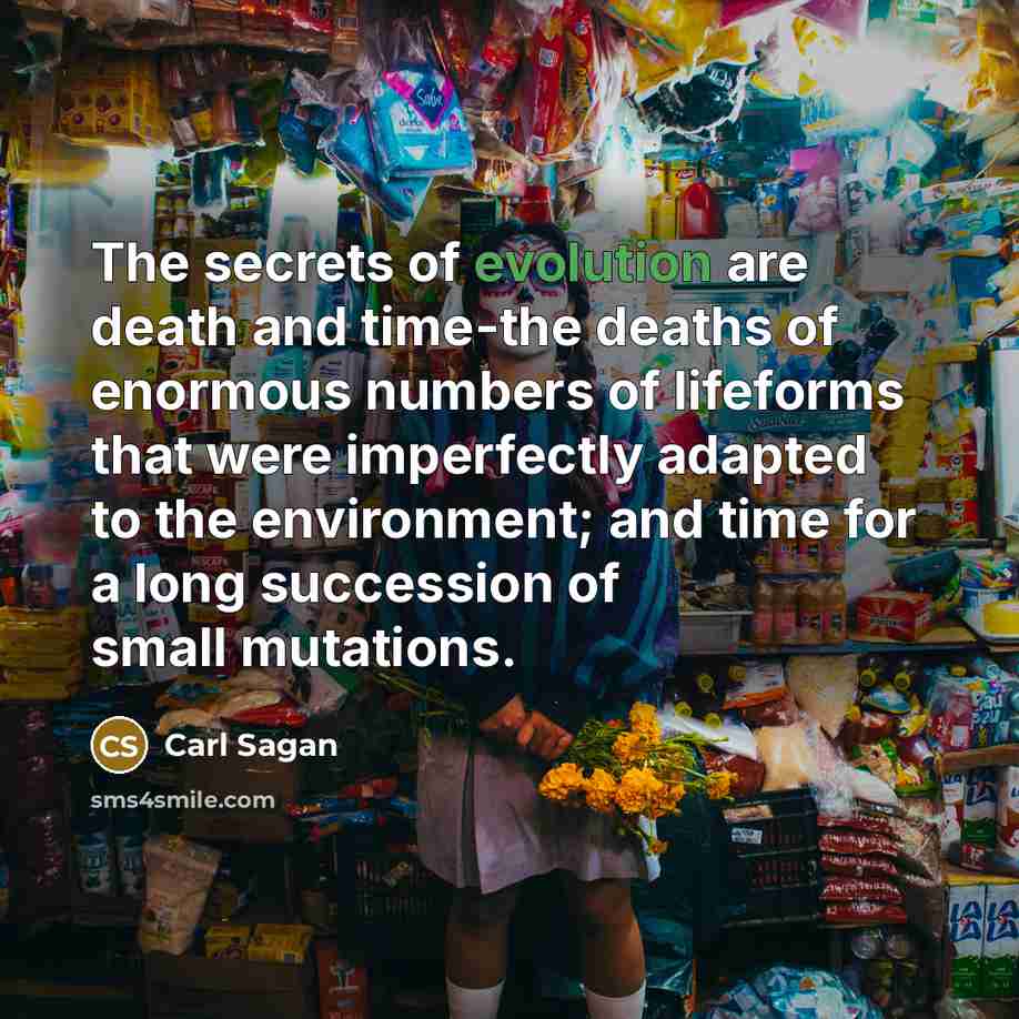 “The secrets of evolution are death and time-the deaths of…” quote by Carl Sagan