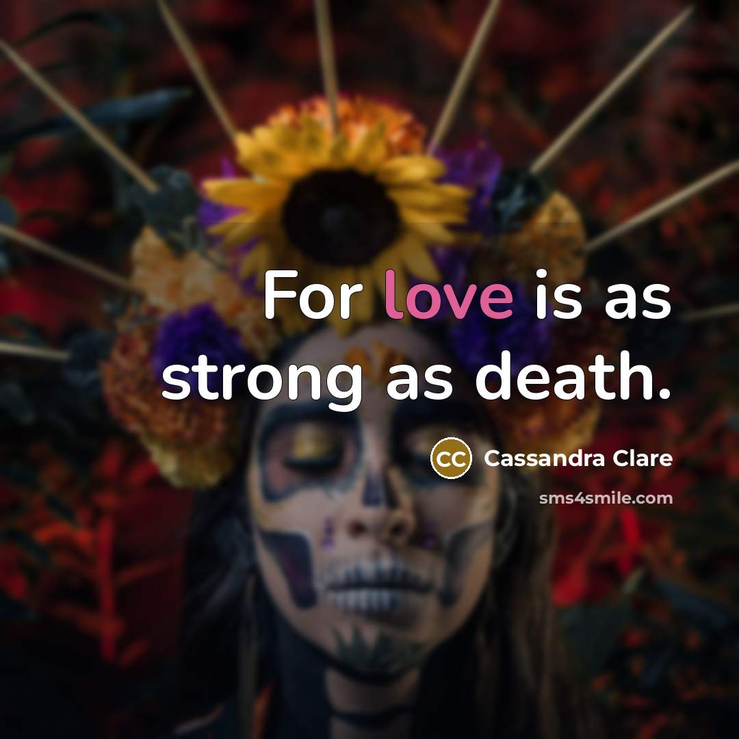 “For love is as strong as death.…” quote by Cassandra Clare